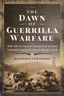 The Dawn of Guerrilla Warfare: Why the Tactics of Insurgents Against Napoleon Fa