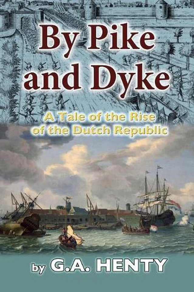By Pike and Dyke: A Tale of the Rise of the Dutch Republic by G.A. Henry (Englis - Image 1 of 1