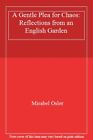 A Gentle Plea For Chaos: Reflections From An English Garden,Mirabel Osler