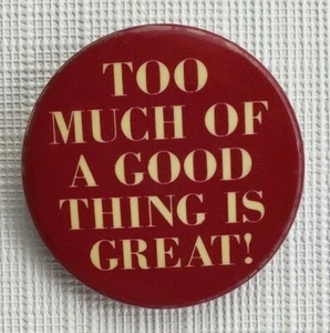 "¡Demasiado de algo bueno es genial!" ~ Pinback/botón coleccionable ~ vintage - Imagen 1 de 2