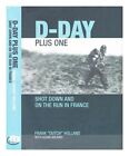 HOLLAND, FRANK D-Day plus one : shot down and on the run in France / Frank "Dutc