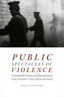 Public Spectacles Of Violence : Sensational Cinema And Journalism In Early Tw...