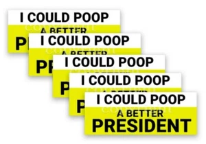 I COULD POOP A BETTER PRESIDENT 2020 calcomanías pegatinas parachoques borde paquete de 8" 5 - Imagen 1 de 4