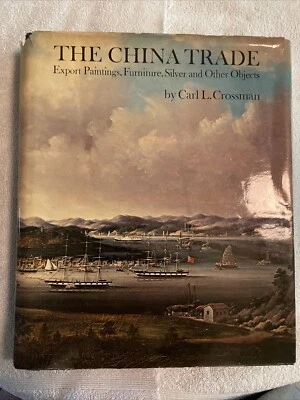 THE CHINA TRADE: EXPORT PAINTINGS,FURNITURE, SILVER Carl Crossman 1972 Hardcover - Image 1 of 4