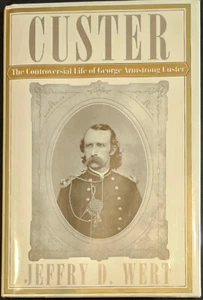 Wert, Jeffry D., THE CONTROVERSIAL LIFE OF GEORGE ARMSTRONG CUSTER - 1996 1st ed - Picture 1 of 4