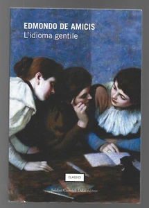 EDMONDO DE AMICIS - L'idioma gentile - BALDINI CASTOLDI 2006 - Foto 1 di 1