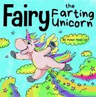 Fairy The Farting Unicorn: A Story About A Unicorn Who Farts (10) (Farting Adven