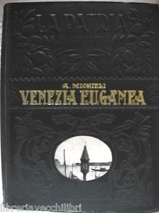 VENEZIA EUGANEA Adriano Augusto Michieli stampe foto LA PATRIA Geografia Italia - Picture 1 of 1