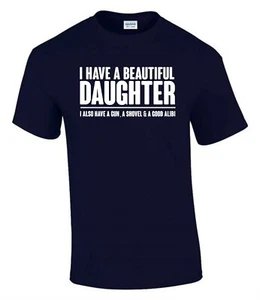 I Have a Beautiful Daughter T-Shirt Funny Rude Men’s Lady's T-Shirt T0074 - Picture 1 of 7
