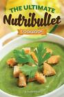 The Ultimate Nutribullet Cookbook: Nutribullet Recipe Book for Better Health and
