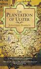 The Plantation of Ulster: The British Colonization of the North of Ireland in th