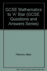 GCSE Mathematics to 'A' Star (GCSE Questions and Answers Series) By Mark Patmor