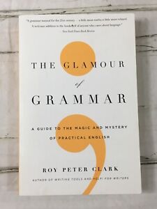 The Glamour of Grammar : A Guide to the Magic and Mystery of Practical...