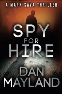 A Mark Sava Spy Novel Ser.: Spy for Hire by Dan Mayland (2014, Trade Paperback) - Picture 1 of 4