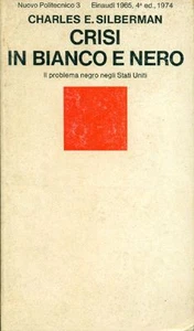 SILBERMAN E. Charles, Crisi in bianco e nero. Einaudi 1974 - Foto 1 di 1