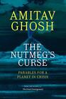 The Nutmeg's Curse: Parables for a Planet in Crisis by Amitav Ghosh (English) Pa