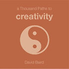 A Thousand Paths To Creativity Hardcover David Baird