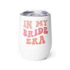 In My Bride Era Stainless Steel Wine Tumbler - Wine Tumbler for Bride to Be