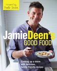 Jamie Deen's Good Food: Cooking Up A Storm With Delicious, Family-Friendly R...