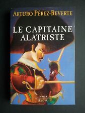 Le Capitaine Alatriste   Arthuro Péres-Reverte   1998 Seuil