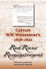 Jacques D. Bagu Captain W. W. Withenbury's 1838-1842 ""Red River Reminis (Relié)