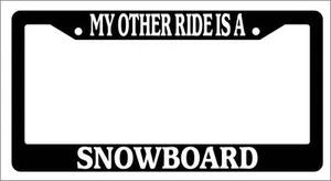 Black License Plate Frame My Other Ride Is A Snowboard Auto Accessory Novelty - Picture 1 of 1