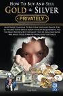 How To Buy And Sell Gold & Silver Privately: Must Know Strategies To Keep You<|
