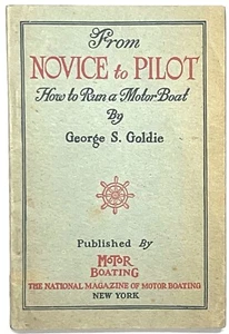 1909 FROM NOVICE TO PILOT HOW TO RUN A MOTOR BOAT GEORGE S GOLDIE ILLUSTRATED - Picture 1 of 13
