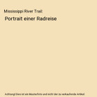 Mississippi River Trail: Portrait einer Radreise, Hermann Plasa
