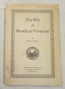 Robert Davis -- THE WIT OF NORTHERN VERMONT -- Vermont Historical Society, 1937 - Picture 1 of 4