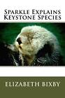 Sparkle Explains Keystone Species by Elizabeth Bixby (English) Paperback Book
