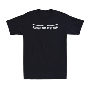 Glad I Got That Off My Chest Funny Transgender FTM Saying Novelty Adult T-Shirt - Picture 1 of 10