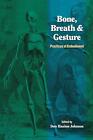 Bone, Breath, And Gesture: Practices Of Embodiment Volume 1 By Don Hanlon Johnso