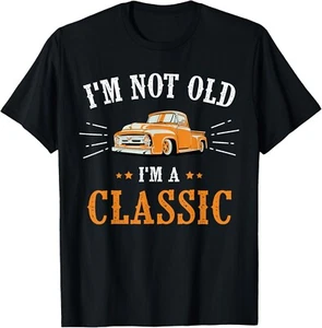 I'm Not Old I'm A Classic_ Vintage Car Truck Birthday Gift Unisex T-Shirt - Picture 1 of 4