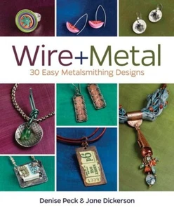 Wire + Metal 30 Easy Metalsmithing Designs by Denise Peck - Paperback - Picture 1 of 1