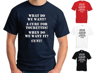 WHAT DO WE WANT? A CURE FOR TOURETTES TSHIRT - FUNNY JOKE RUDE  - Picture 1 of 1