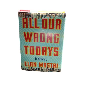 πAll Our Wrong Todays by Elan Mastai (Hardcover)π - Picture 1 of 10