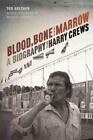 Blood Bone And Marrow A Biography Of Harry Crews By Geltner Connelly New 