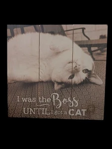Cat Print on Wood Wooden Plaque "I Was The Boss Until I Got A Cat" Hand Made 10" - Picture 1 of 7