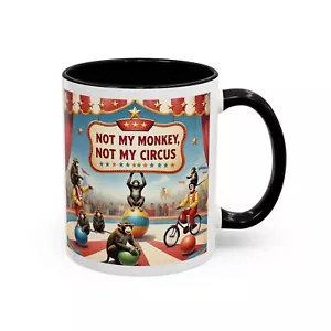 NEW Coffee Tea Mug Not My Monkey, Not My Circus - Picture 1 of 53
