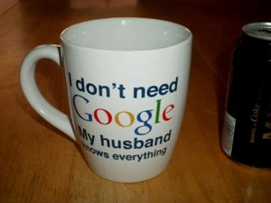 "I DON'T NEED GOOGLE - MY HUSBAND KNOWS EVERYTHING", Ceramic JUMBO Coffee Mug  - Picture 1 of 8