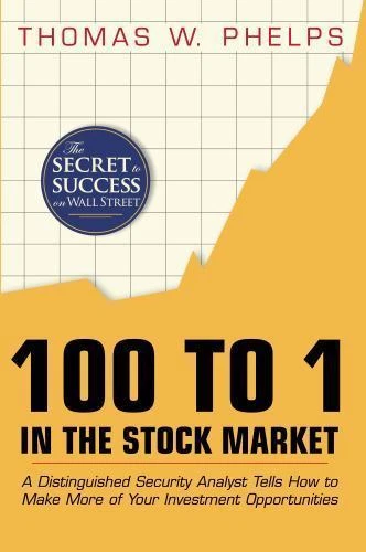 100 to 1 in the Stock Market : A Distinguished Security Analyst Tells How to Make More of Your Investment Opportunities by Thomas William Phelps (2015, Trade Paperback)