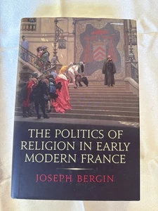 THE POLITICS OF RELIGION IN EARLY MODERN FRANCE Joseph Bergin HC Yale University - Bild 1 von 2