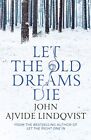 Let The Old Dreams Die By John Ajvide Lindqvist (Paperback 2013)