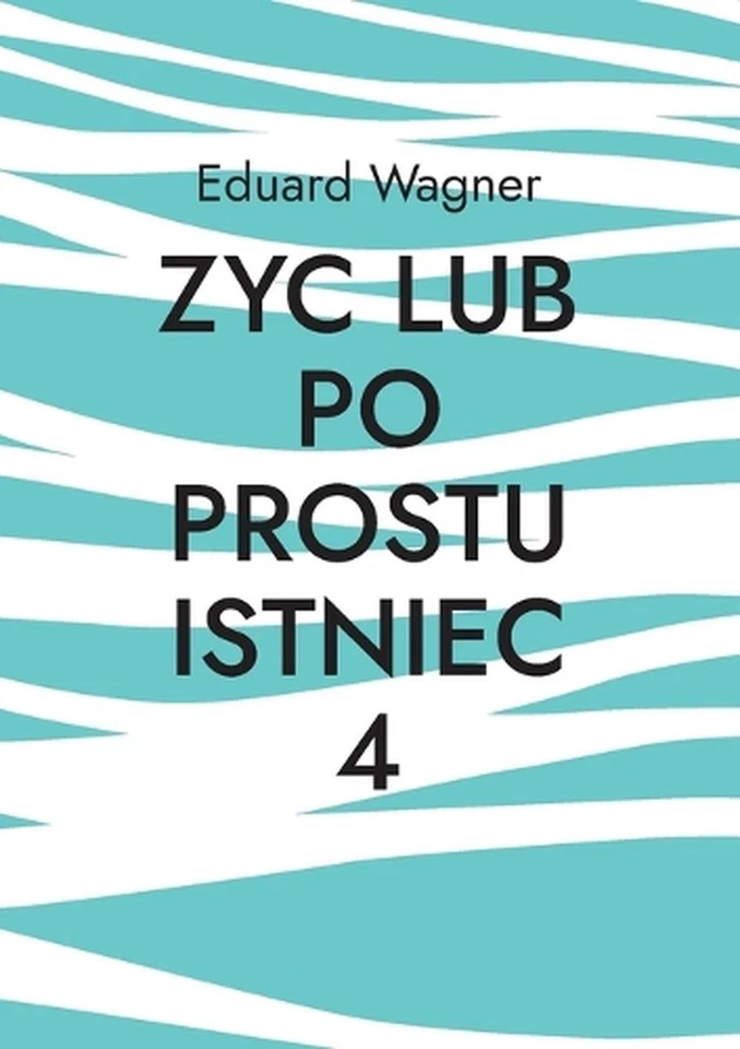 Zyc lub po prostu istniec 4: Czy jestem zadowolony? by Eduard Wagner (Polish) Pa - Image 1 of 1