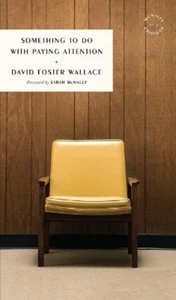 David Foster Wallace Something to Do with Paying Attention (Paperback) - Picture 1 of 1