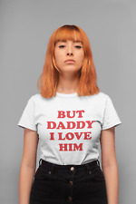 But Daddy I love him Shirt
