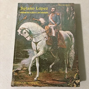 Solano Lopez Soldado De La Gloria Y Del Infortunio By Arturo Bray - Picture 1 of 7