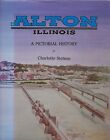 Alton, Illinois, A Pictorial History, By Charlotte Stetson - Signed 1St Edition