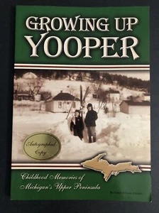AUTOGRAPHED Growing Up Yooper: Childhood Memories of Michigans Upper Peninsula - Foto 1 di 3